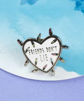 FRIENDS DON'T LIE PIN